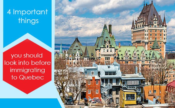 4 Important things you should look into before Immigrating to Quebec
