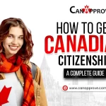 How to get Canadian Citizenship – A Complete Guide