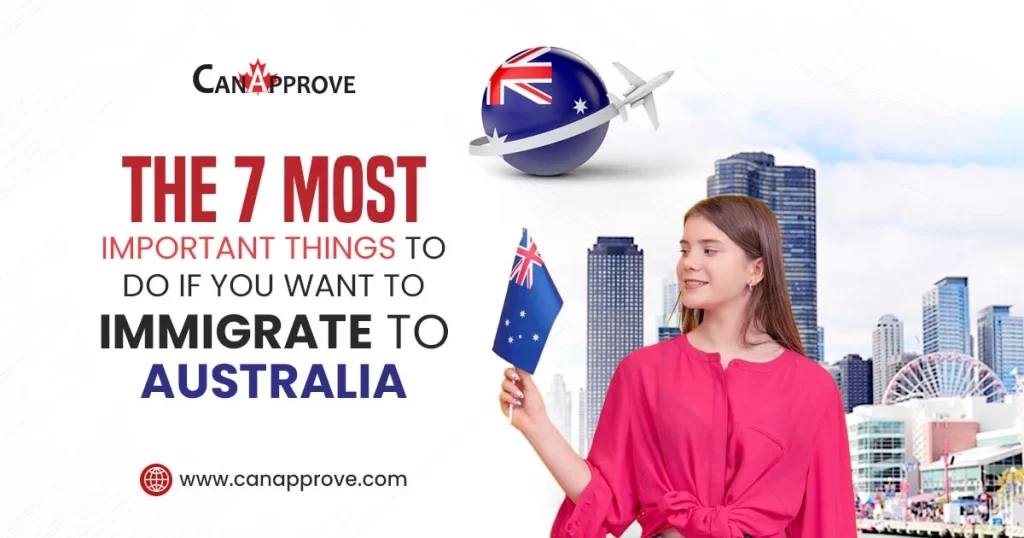 The 7 most important things to do if you want to immigrate to Australia: