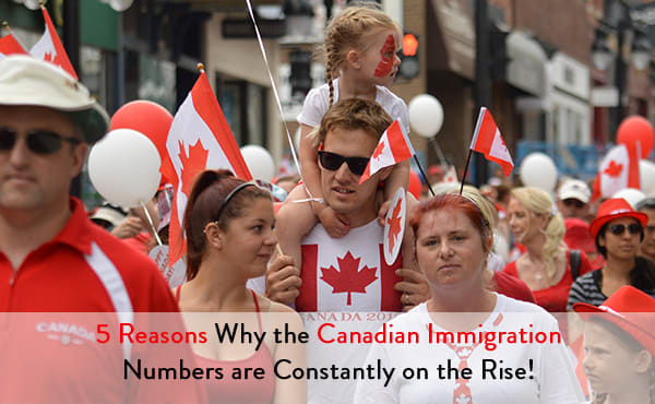 5 Reasons Why the Canadian Immigration Numbers Are Constantly on the Rise!