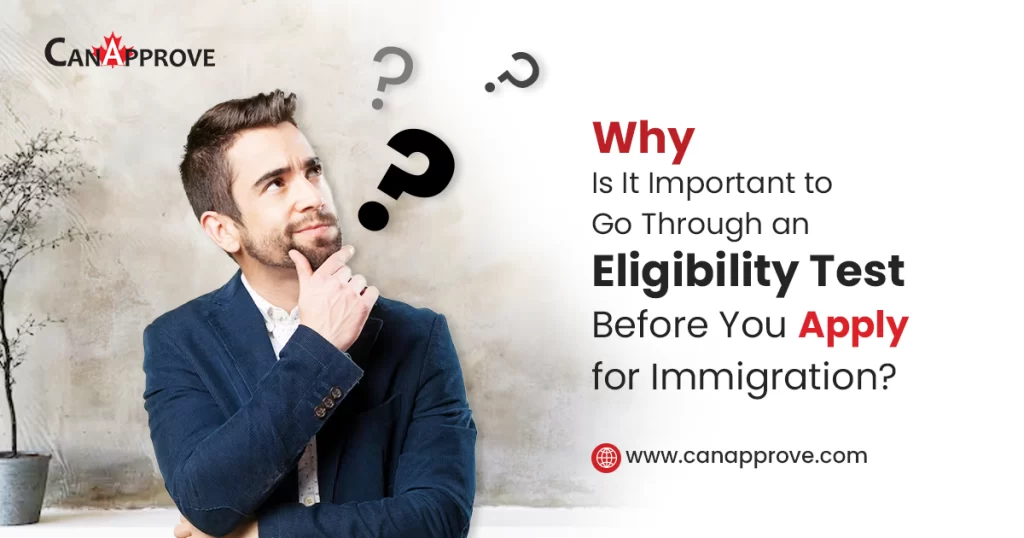 Why Is It Important to Go Through an Eligibility Test Before You Apply for Immigration?