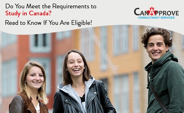 Do You Meet the Requirements to Study in Canada? Read to Know If You Are Eligible!