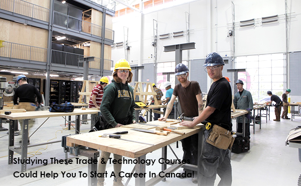 Studying These Trade & Technology Courses Could Help You To Start A Career In Canada!