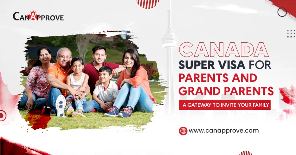 Canada Super Visa for parents and grandparents – A Gateway to Invite Your Family