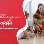 Pursue Early Childhood Education Courses in Canada & Become a Childhood Educator