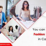 You can also be a Fashion Designer in Canada!