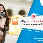 Migrate to Nova Scotia in Canada for an awesome life!