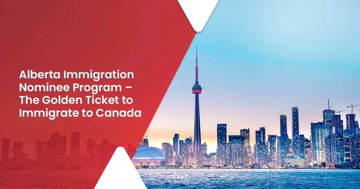 Alberta Immigration Nominee Program – The Golden Ticket to Immigrate to Canada