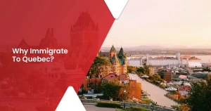 Why Immigrate To Quebec