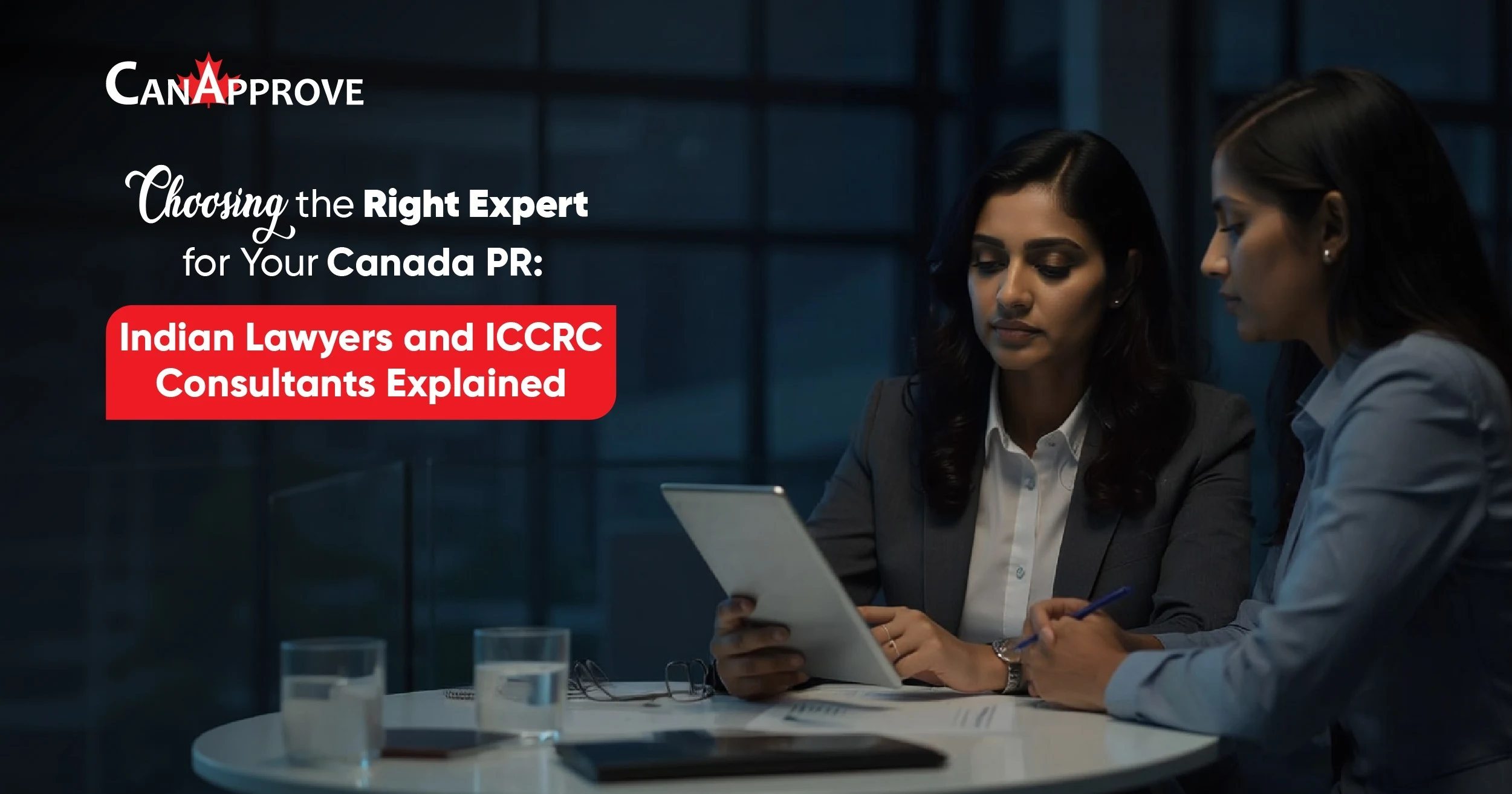 CanApprove promotional banner showing two professional women discussing documents at a table, with the text: ‘Choosing the Right Expert for Your Canada PR: Indian Lawyers and ICCRC Consultants Explained.