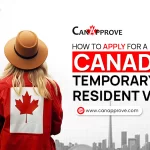 How to Apply for a Canada Temporary Resident Visa: Step-by-Step Guide