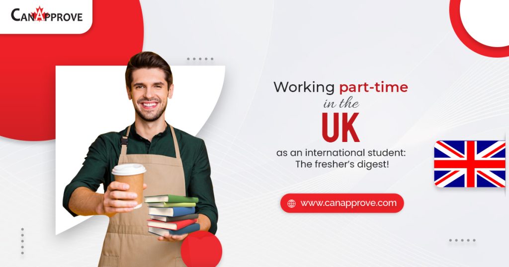 Working part-time in the UK as an international student: The fresher’s digest!