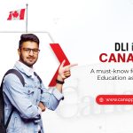 DLI in Canada: A must-know for Canada education aspirants!