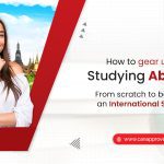 How to gear up for studying abroad? From scratch to becoming an international student!