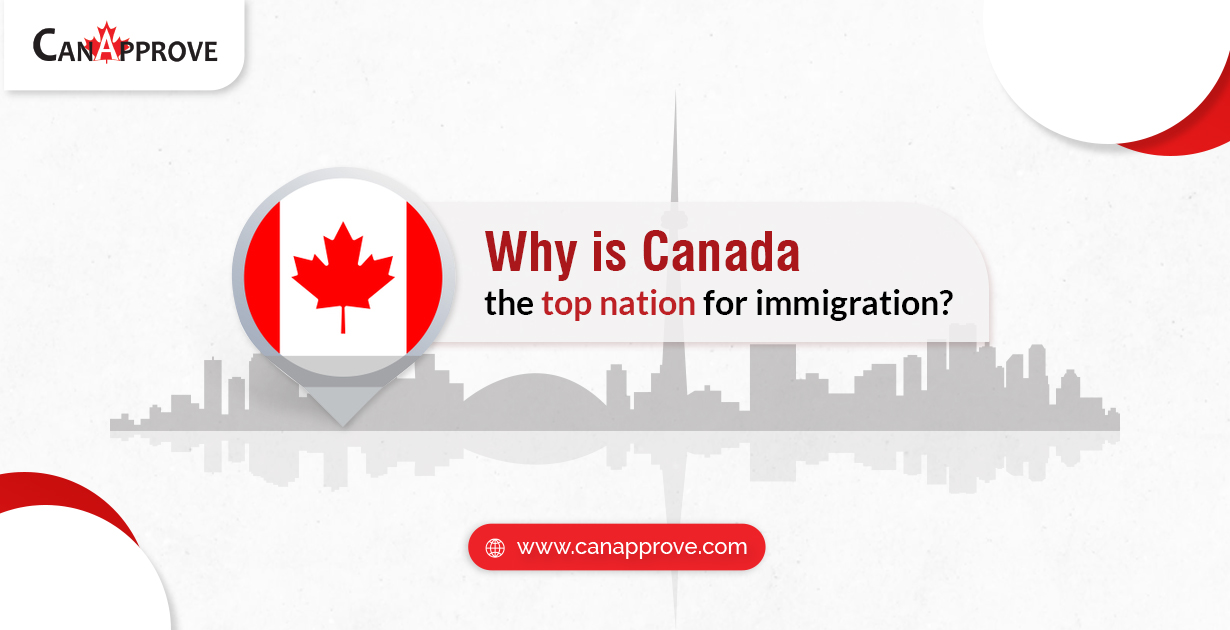 Why is Canada the best destination for immigration? CanApprove