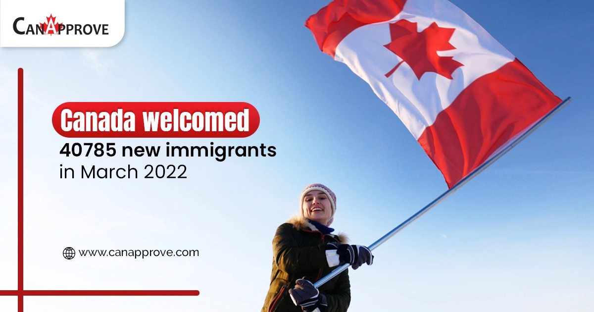 Canada welcomed 40785 new immigrants in March 2022