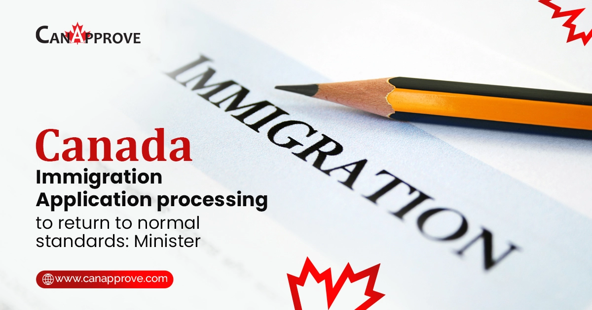 Application processing for Canada immigration to return to normal standards