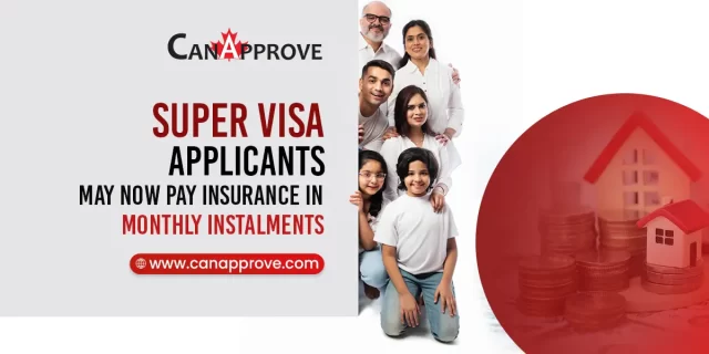 Super Visa applicants may now pay insurance in monthly installments