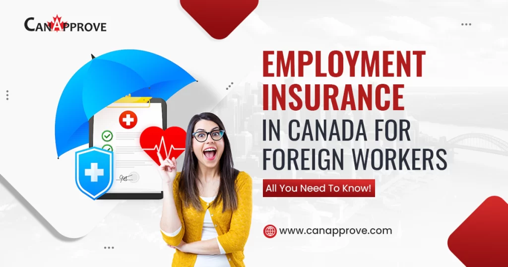 Employment Insurance in Canada for Foreign Workers: All You Need to Know!