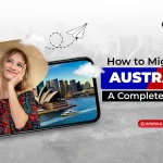 How to Migrate to Australia – A Complete Guide!