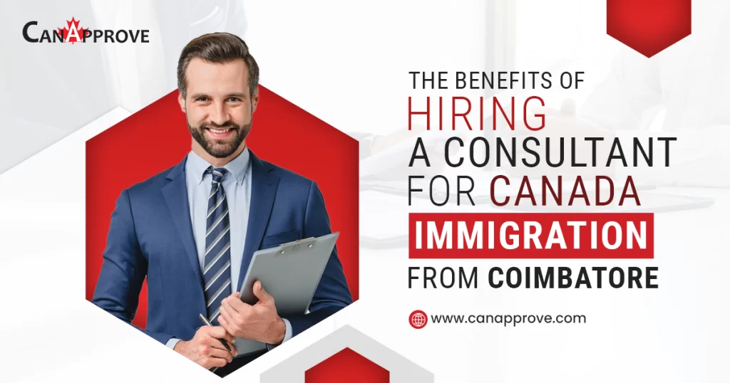 Benefits of Hiring a Consultant for Canada Immigration from Coimbatore
