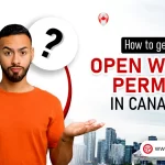 How to Get Open Work Permit in Canada
