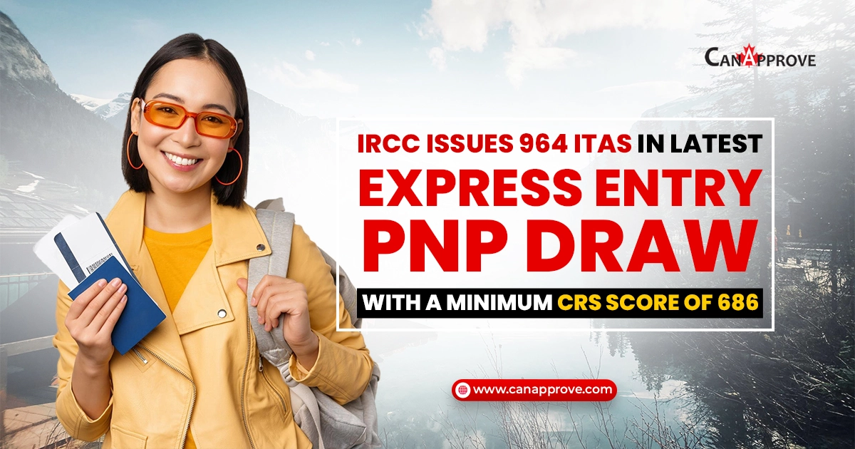 IRCC issues 964 ITAs in latest Express Entry PNP draw with a minimum CRS score of 686