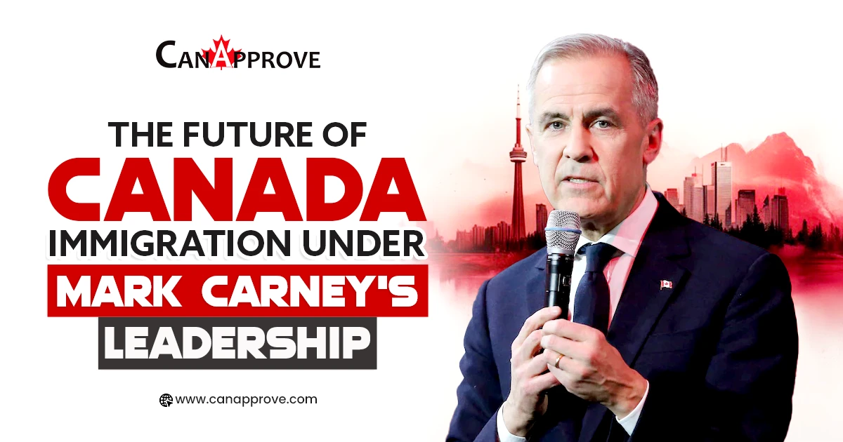 The Future of  Canada Immigration Under Mark Carney’s Leadership