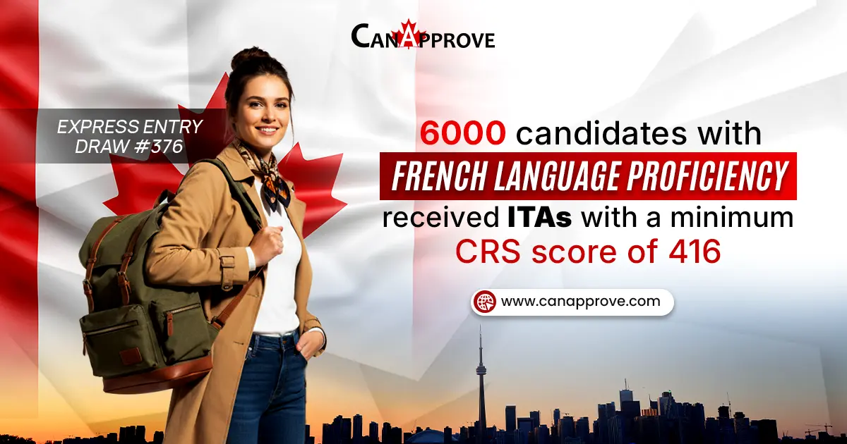 CanApprove logo, smiling woman with backpack, and Canadian flag background. With the text : Canada Express Entry Draw #376 — 6,000 candidates with French language proficiency received ITAs with a minimum CRS score of 416.