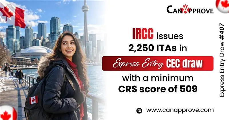 A smiling young woman in a winter jacket stands by a waterfront with the Toronto skyline and CN Tower in the background, with Canadian flags visible. The graphic displays “CanApprove” branding and announces that IRCC issued 2,250 ITAs in an Express Entry CEC draw (#407) with a minimum CRS score of 509, along with the website www.canapprove.com .