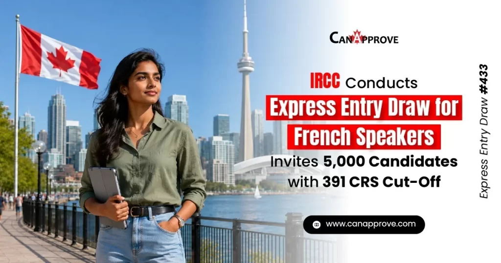 IRCC Express Entry Draw #433 for French-speaking candidates invites 5,000 ITAs with a minimum CRS score of 391, Canada immigration news by CanApprove.