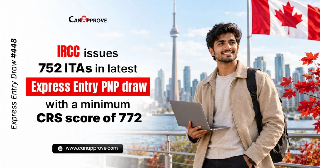 Express Entry Draw #448 graphic from CanApprove showing a smiling young man with a laptop and backpack in front of the Toronto skyline and CN Tower, with a Canadian flag and red maple leaves nearby. Text reads: “IRCC issues 752 ITAs in latest Express Entry PNP draw with a minimum CRS score of 772.”